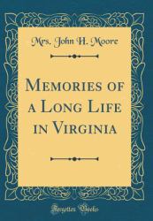 Memories of a Long Life in Virginia (Classic Reprint)