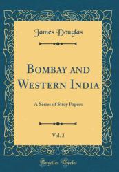 Bombay and Western India, Vol. 2 : A Series of Stray Papers (Classic Reprint)