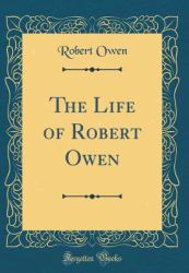 The Life of Robert Owen (Classic Reprint)