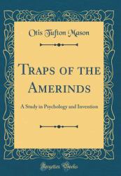 Traps of the Amerinds : A Study in Psychology and Invention (Classic Reprint)