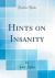 Hints on Insanity (Classic Reprint)