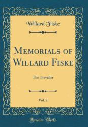 Memorials of Willard Fiske, Vol. 2 : The Traveller (Classic Reprint)