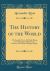 The History of the World : The Second Part, in Six Book; Being a Continuation of the Famous History of Sir Walter Raleigh, Knight (Classic Reprint)