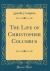 The Life of Christopher Columbus (Classic Reprint)