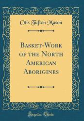 Basket-Work of the North American Aborigines (Classic Reprint)