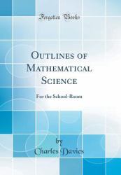 Outlines of Mathematical Science : For the School-Room (Classic Reprint)