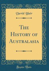 The History of Australasia (Classic Reprint)