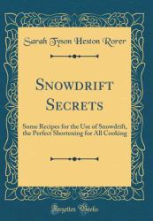 Snowdrift Secrets : Some Recipes for the Use of Snowdrift, the Perfect Shortening for All Cooking (Classic Reprint)