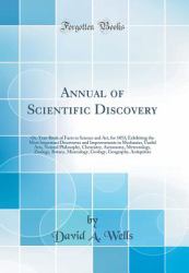 Annual of Scientific Discovery : Or, Year-Book of Facts in Science and Art, for 1853; Exhibiting the Most Important Discoveries and Improvements in Mechanics, Useful Arts, Natural Philosophy, Chemistry, Astronomy, Meteorology, Zoology, Botany, Mineralogy