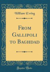 From Gallipoli to Baghdad (Classic Reprint)