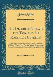 The Deserted Village, the Task, and Sir Roger de Coverley : With Introduction, Lives of Authors, Character of Their Works, etc;, with Copious Explanatory Notes, Grammatical, Historical, Biographical, etc (Classic Reprint)