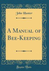 A Manual of Bee-Keeping (Classic Reprint)