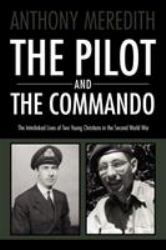 The Pilot and the Commando : The interlinked lives of two young Christians in the Second World War