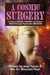 A Cosmic Surgery : A Story of ABUSE, TRAUMA, and Finding PEACE Through Psychedelic MEDICINE