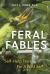 Feral Fables : Self-Help Tales for a Wild Self