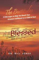 The Beatitudes : 13 Messages to Help You Reach Your Greatest Fulfillment As a Child of God