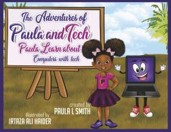 The Adventures of Paula and Tech: Paula Learns about Computers with Tech : Just for Kids!