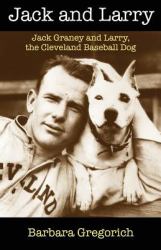 Jack and Larry : Jack Graney and Larry, the Cleveland Baseball Dog