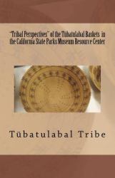 Tribal Perspectives of the Tübatulabal Baskets in the California State Parks Museum Resource Center : Tübatulabal Tribe