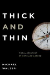 Thick and Thin : Moral Argument at Home and Abroad