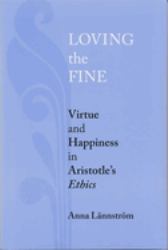 Loving the Fine : Virtue and Happiness in Artistotle's Ethics