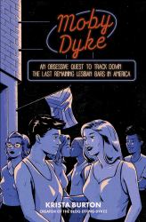 Moby Dyke : An Obsessive Quest to Track down the Last Remaining Lesbian Bars in America