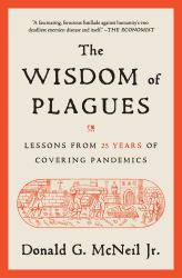 The Wisdom of Plagues : Lessons from 25 Years of Covering Pandemics