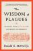 The Wisdom of Plagues : Lessons from 25 Years of Covering Pandemics