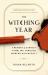 The Witching Year : A Memoir of Earnest Fumbling Through Modern Witchcraft