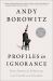 Profiles in Ignorance : How America's Politicians Got Dumb and Dumber