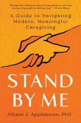 Stand by Me : A Guide to Navigating Modern, Meaningful Caregiving