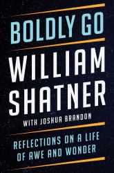 Boldly Go : Reflections on a Life of Awe and Wonder