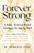 Forever Strong : A New, Science-Based Strategy for Aging Well