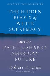 The Hidden Roots of White Supremacy : And the Path to a Shared American Future