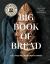 The King Arthur Baking Company Big Book of Bread : 125+ Recipes for Every Baker (a Cookbook)