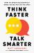 Think Faster, Talk Smarter : How to Speak Successfully When You're Put on the Spot