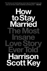 How to Stay Married : The Most Insane Love Story Ever Told