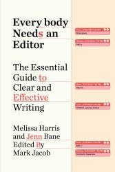 Everybody Needs an Editor : The Essential Guide to Clear and Effective Writing