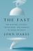 The Fast : The History, Science, Philosophy, and Promise of Doing Without