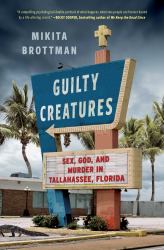 Guilty Creatures : Sex, God, and Murder in Tallahassee, Florida