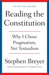 Reading the Constitution : Why I Chose Pragmatism, Not Textualism