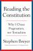 Reading the Constitution : Why I Chose Pragmatism, Not Textualism