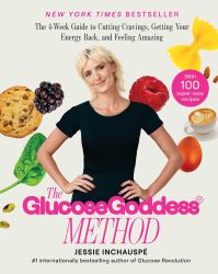 The Glucose Goddess Method : The 4-Week Guide to Cutting Cravings, Getting Your Energy Back, and Feeling Amazing