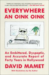 Everywhere an Oink Oink : An Embittered, Dyspeptic, and Accurate Report of Forty Years in Hollywood