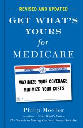 Get What's Yours for Medicare - Revised and Updated : Maximize Your Coverage, Minimize Your Costs