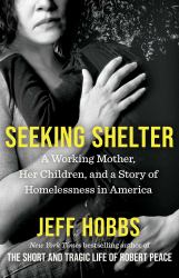 Seeking Shelter : A Working Mother, Her Children, and a Story of Homelessness in America