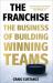 The Franchise : The Business of Building Winning Teams