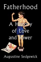 Fatherhood : A History of Love and Power