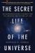 The Secret Life of the Universe : An Astrobiologist's Search for the Origins and Frontiers of Life