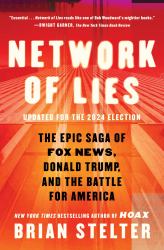 Network of Lies : The Epic Saga of Fox News, Donald Trump, and the Battle for America